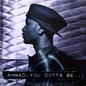 Ahmad - You Gotta Be... download free