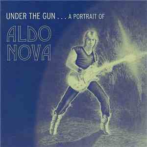 Aldo Nova - Under The Gun... A Portrait Of Aldo Nova download free