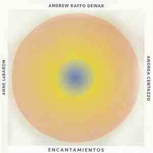Andrew Raffo Dewar, Andrea Centazzo, Anne LeBaron - Encantamientos download free