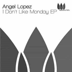 Angel Lopez - I Don't Like Monday EP download free