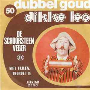 Dikke Leo - De Schoorsteenveger / Niet Huilen, Georgette download free