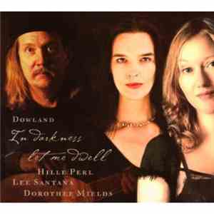 Dowland, Dorothee Mields, Hille Perl, Lee Santana - In Darkness Let Me Dwell download free