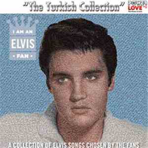 Elvis Presley - I Am An Elvis Fan "The Turkish Collection" download free