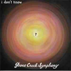 Goose Creek Symphony - I Don't Know download free