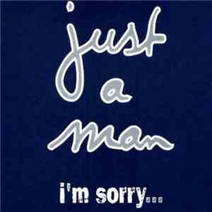 Just A Man - I'm Sorry... download free