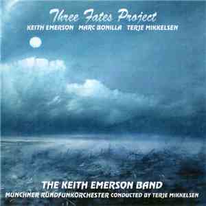 Keith Emerson / Marc Bonilla / Terje Mikkelsen / The Keith Emerson Band / Münchner Rundfunkorchester - Three Fates Project download free
