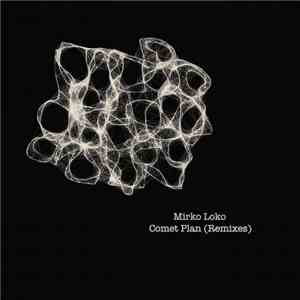 Mirko Loko - Comet Plan (Remixes) download free