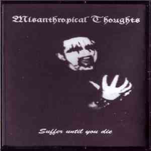 Misanthropical Thoughts - Suffer Until You Die download free