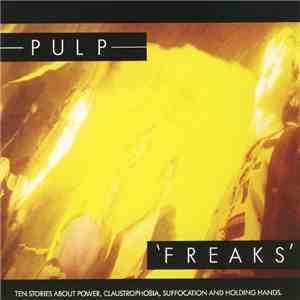 Pulp - Freaks - Ten Stories About Power, Claustrophobia, Suffocation And Holding Hands download free