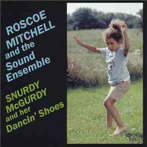 Roscoe Mitchell And The Sound Ensemble - Snurdy McGurdy And Her Dancin' Shoes download free