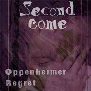 Second Come - Oppenheimer Regret download free