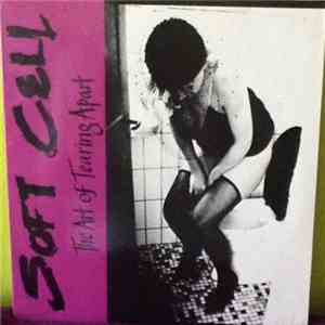 Soft Cell - The Art Of Tearing Apart download free