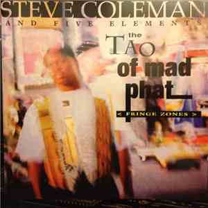 Steve Coleman And Five Elements - The Tao Of Mad Phat download free