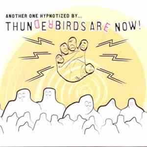 Thunderbirds Are Now! - Another One Hypnotized By.... Thunderbirds Are Now! download free