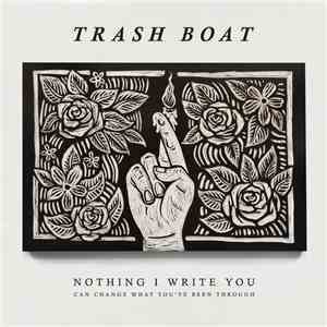 Trash Boat - Nothing I Write You Can Change What You've Been Through download free