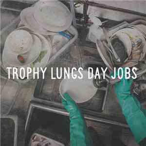Trophy Lungs - Day Jobs download free