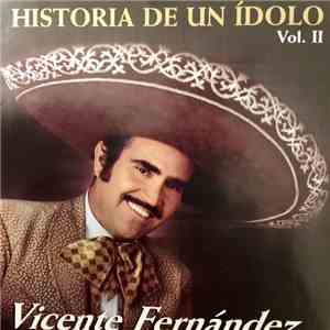 Vicente Fernandez - Historia De Un ´Idolo Vol. II download free