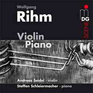 Wolfgang Rihm - Andreas Seidel, Steffen Schleiermacher - Music For Violin And Piano download free